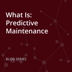 What Is: Predictive Maintenance – The Future of Facility Management