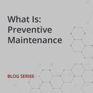 What Is: Preventive Maintenance – Understanding the Preventive Approach