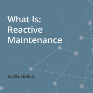 What Is: Reactive Maintenance – A Comprehensive Maintenance Strategy Guide